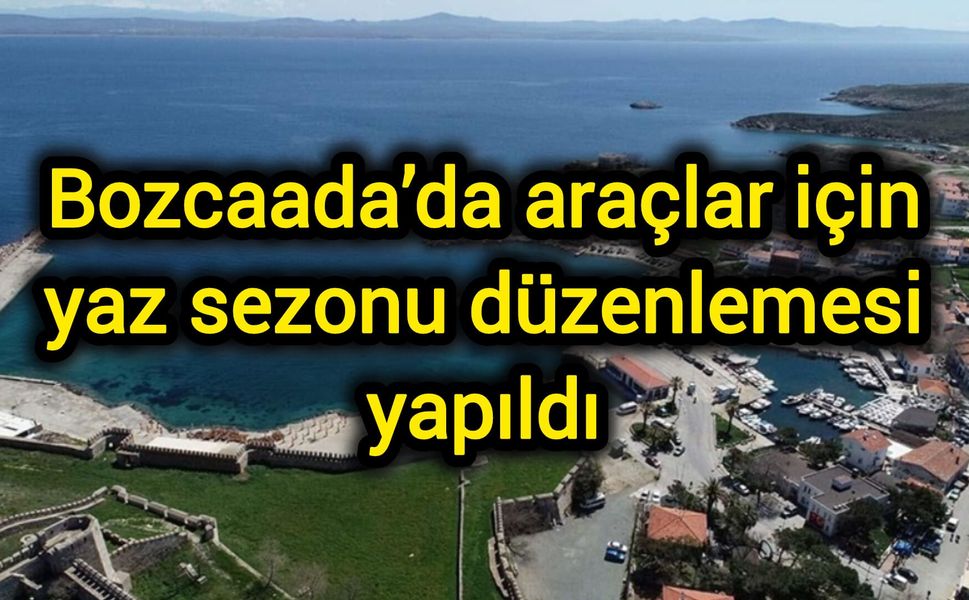 Bozcaada’da araçlar için yaz sezonu düzenlemesi yapıldı