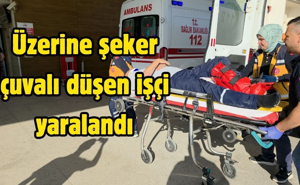Üzerine şeker çuvalı düşen işçi yaralandı