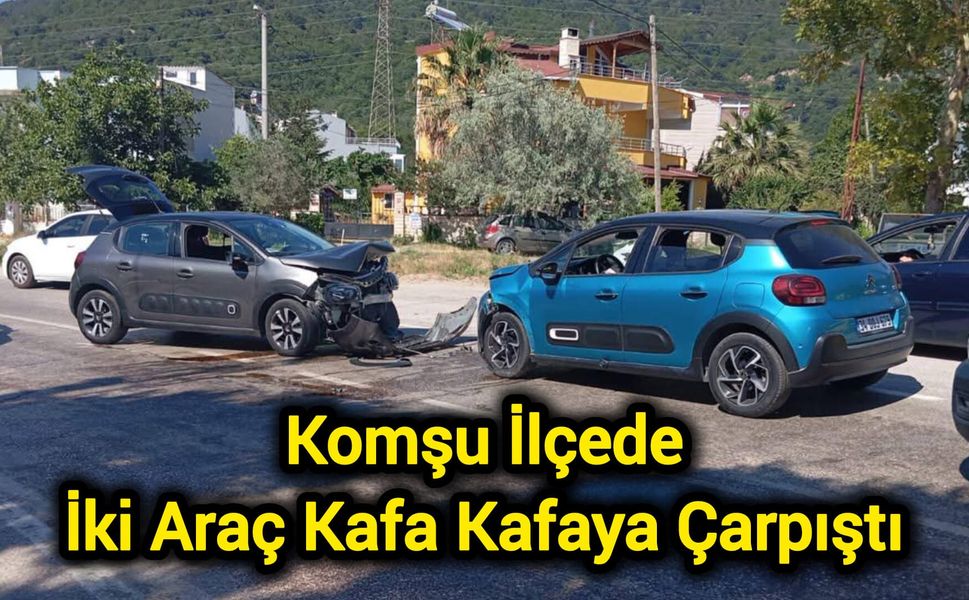 Komşu ilçede iki araç kafa kafaya çarpıştı