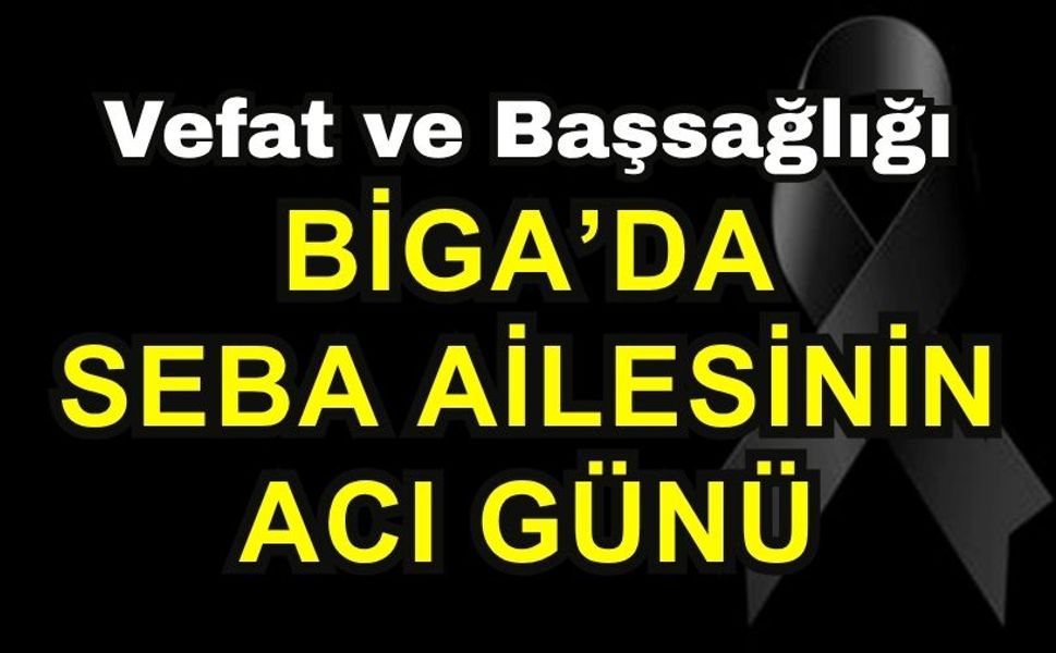 Biga’da Seba Ailesinin Acı Günü