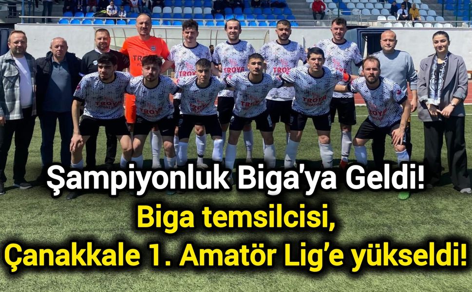 Biga temsilcisi, Çanakkale 1. Amatör Lig’e yükseldi!