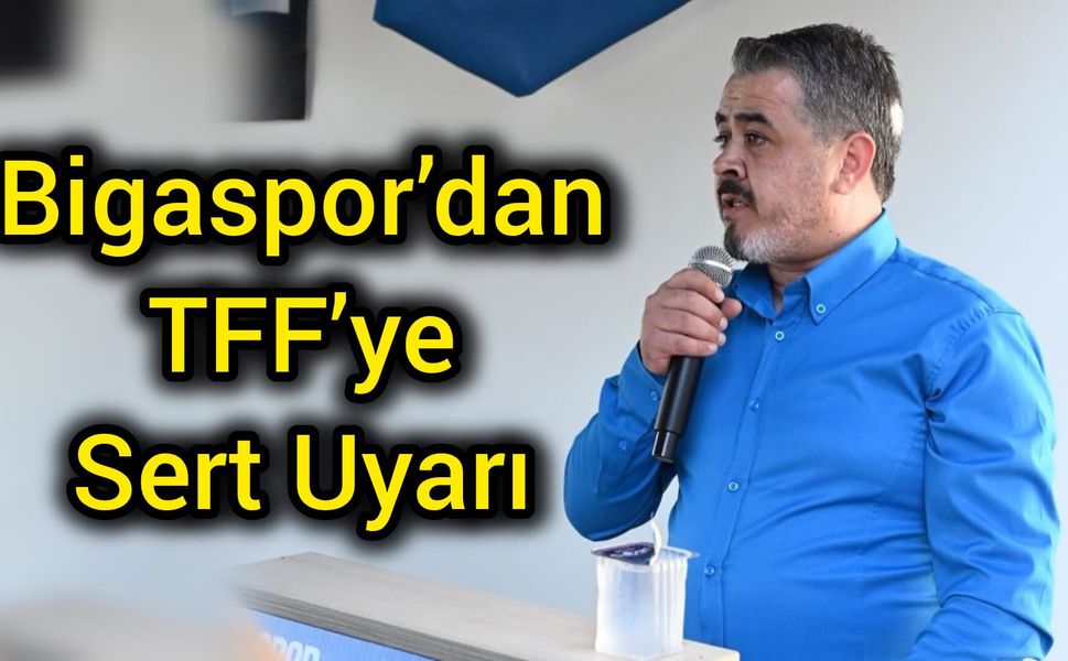 Bigaspor’dan TFF’ye Sert Uyarı