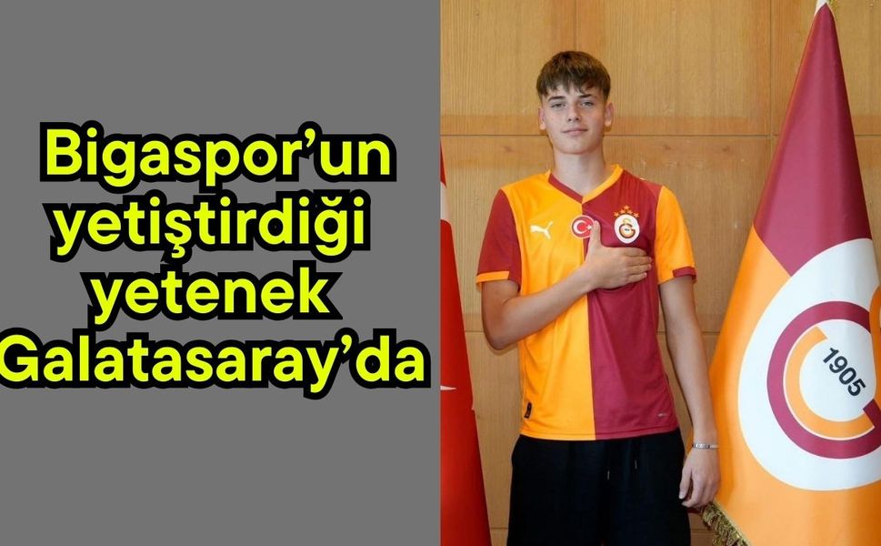 Bigaspor’un yetiştirdiği yetenek Galatasaray’da