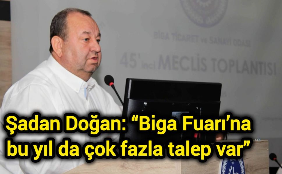Şadan Doğan: “Biga Fuarı’na bu yıl da çok fazla talep var”