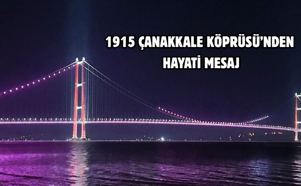 1915 Çanakkale Köprüsü’nden hayati mesaj