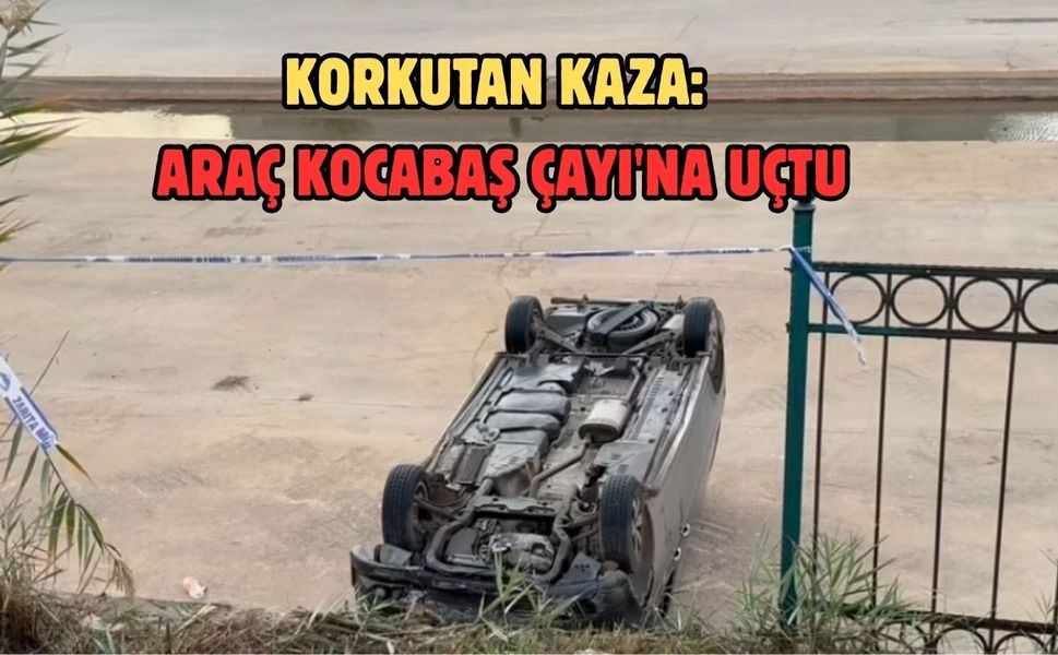 Korkutan Kaza: Araç Kocabaş Çayı'na Uçtu