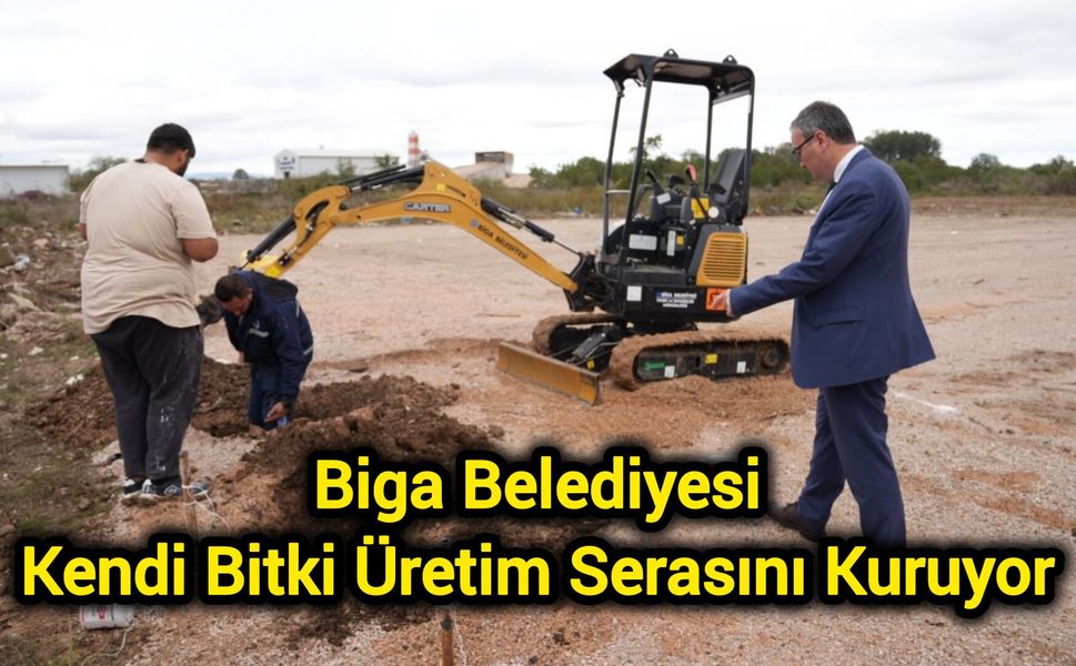 Biga Belediyesi Kendi Bitki Üretim Serasını Kuruyor
