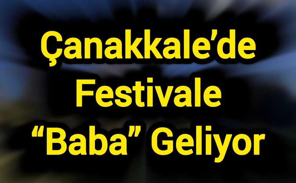 Çanakkale’de Festivale “Baba” Geliyor