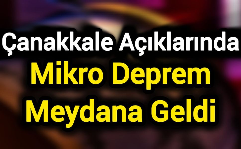 Çanakkale Açıklarında Mikro Deprem Meydana Geldi