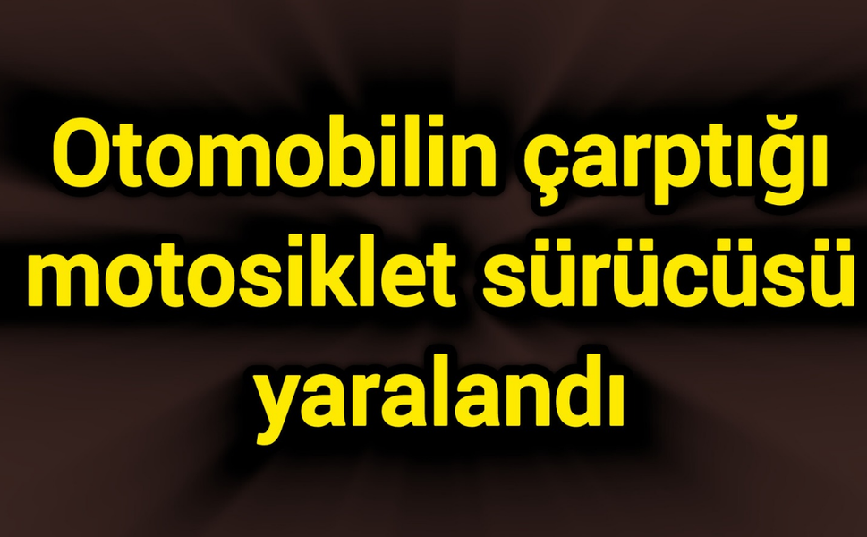 Otomobilin çarptığı motosiklet sürücüsü yaralandı