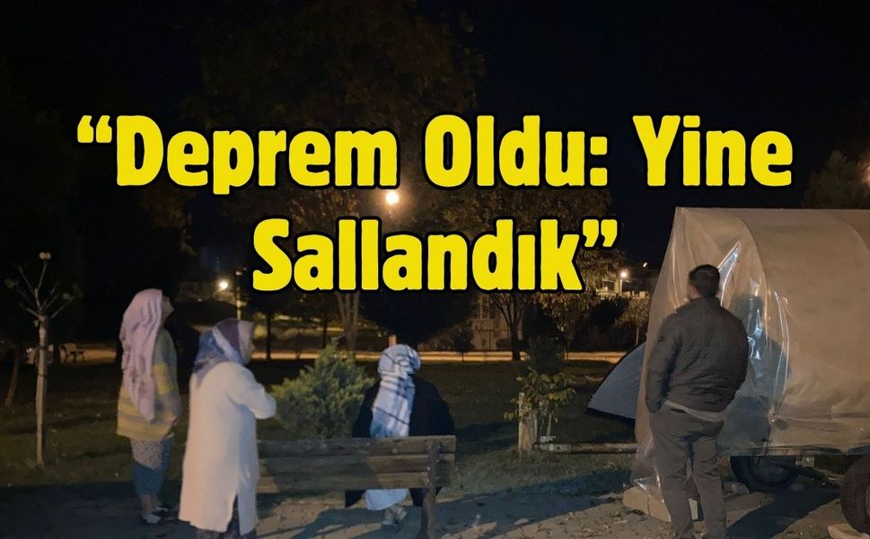 “Deprem Oldu: Yine Sallandık”