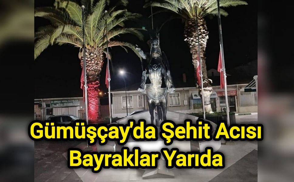 Gümüşçay'da Şehit Acısı: Bayraklar Yarıda