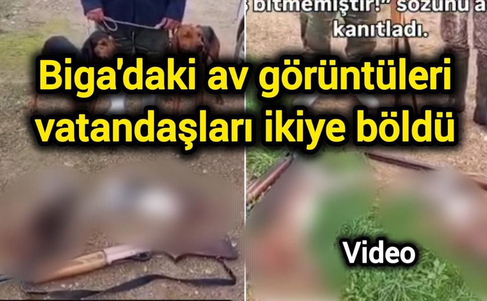 Biga'daki av görüntüleri vatandaşları ikiye böldü