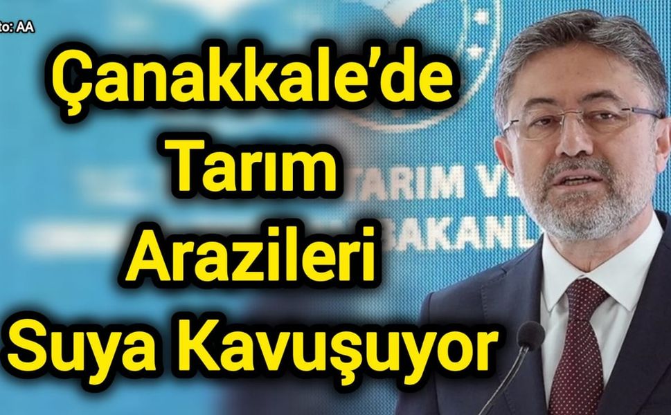 Bakan Yumaklı Çanakkale’ye Müjdeyi Verdi