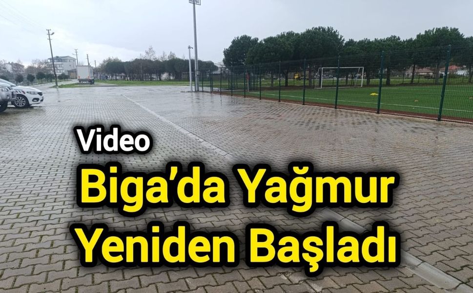 Biga’da Yağmur Yeniden Başladı