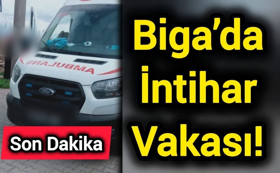 Biga’da İntihar Vakası!