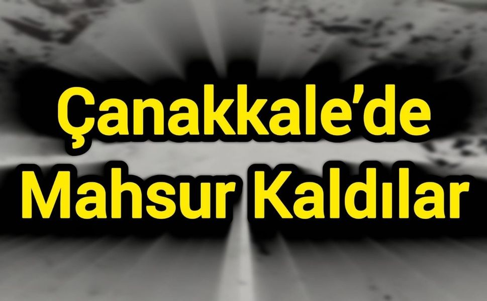 Çanakkale’de Mahsur Kaldılar