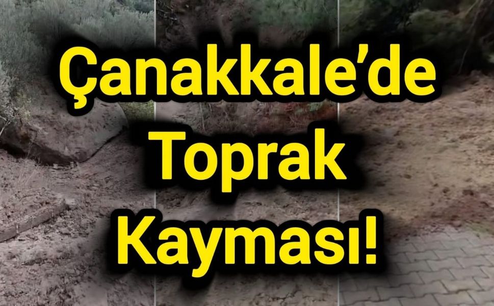 Çanakkale’de Toprak Kayması!