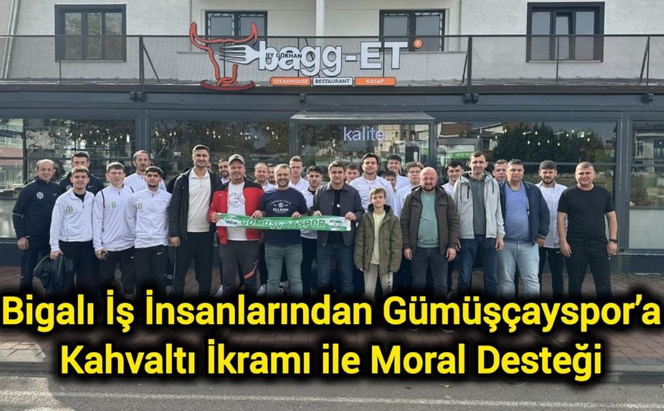 Bigalı İş İnsanlarından Gümüşçayspor’a Kahvaltı İkramı ile Moral Desteği