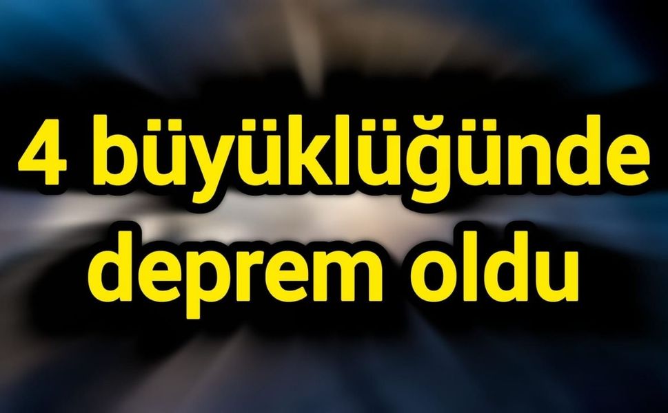4 büyüklüğünde deprem