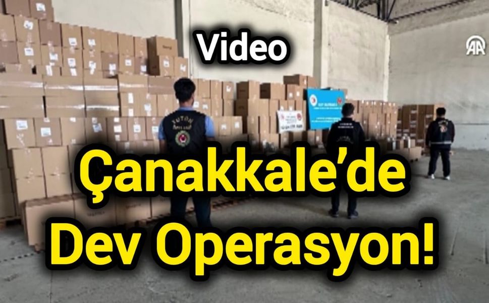 Çanakkale’de Dev Operasyon!