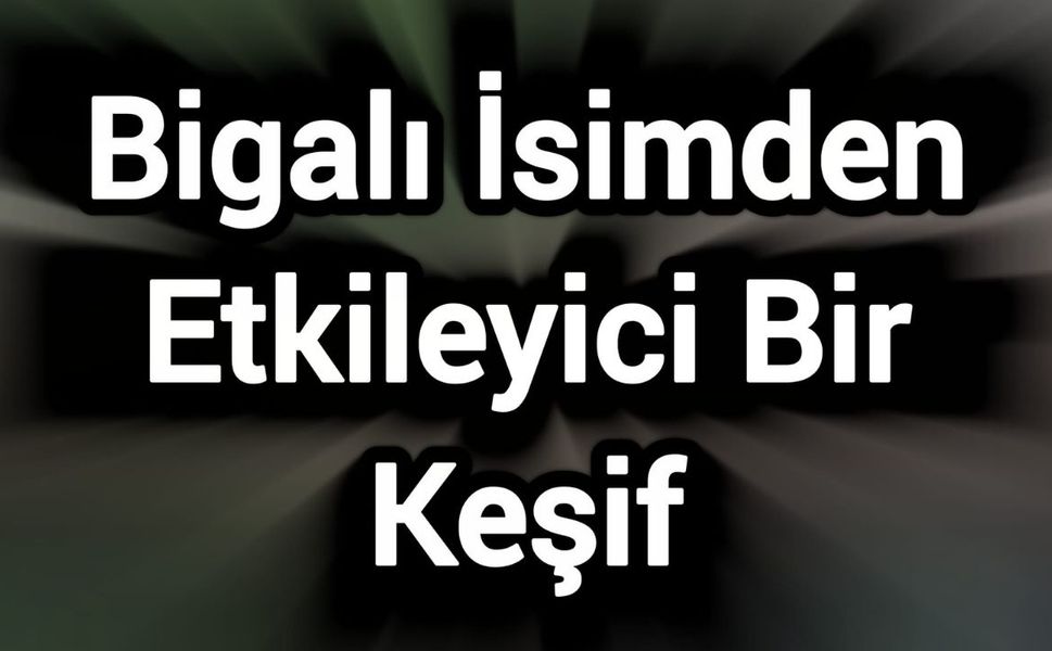 Bigalı İsimden Etkileyici Bir Keşif