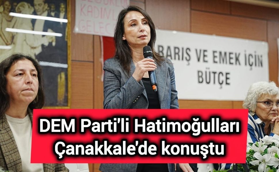 DEM Parti'li Hatimoğulları Çanakkale'de konuştu