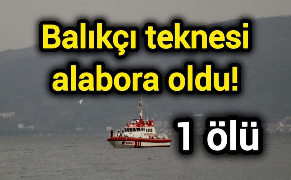 Balıkçı teknesi alabora oldu! 1 ölü