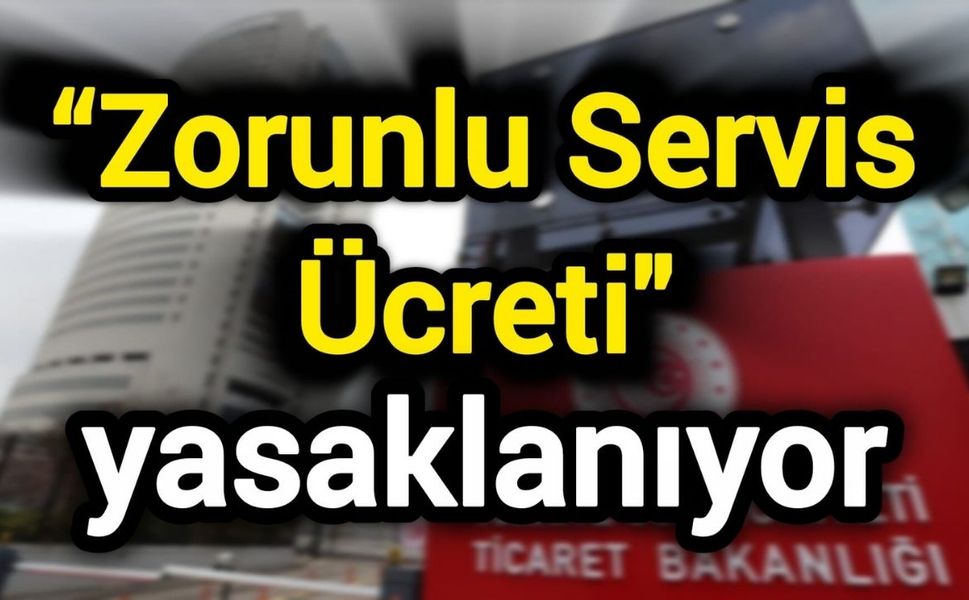 “Zorunlu servis ücreti" yasaklanıyor