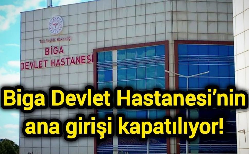 Biga Devlet Hastanesi’nin ana girişi kapatılıyor!