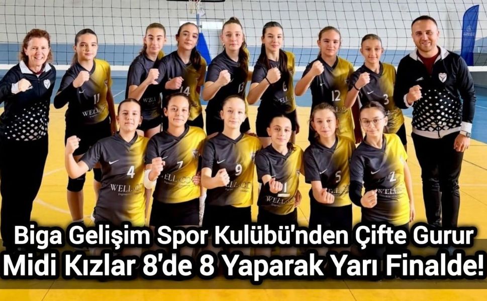 Biga Gelişim Spor Kulübü'nden Çifte Gurur: Midi Kızlar 8'de 8 Yaparak Yarı Finalde!