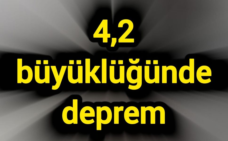 4,2 büyüklüğünde deprem