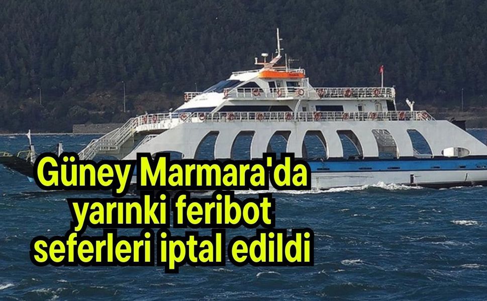 Güney Marmara'da yarınki feribot seferleri iptal edildi