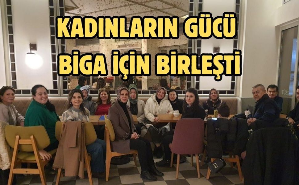 Kadınların gücü Biga için birleşti