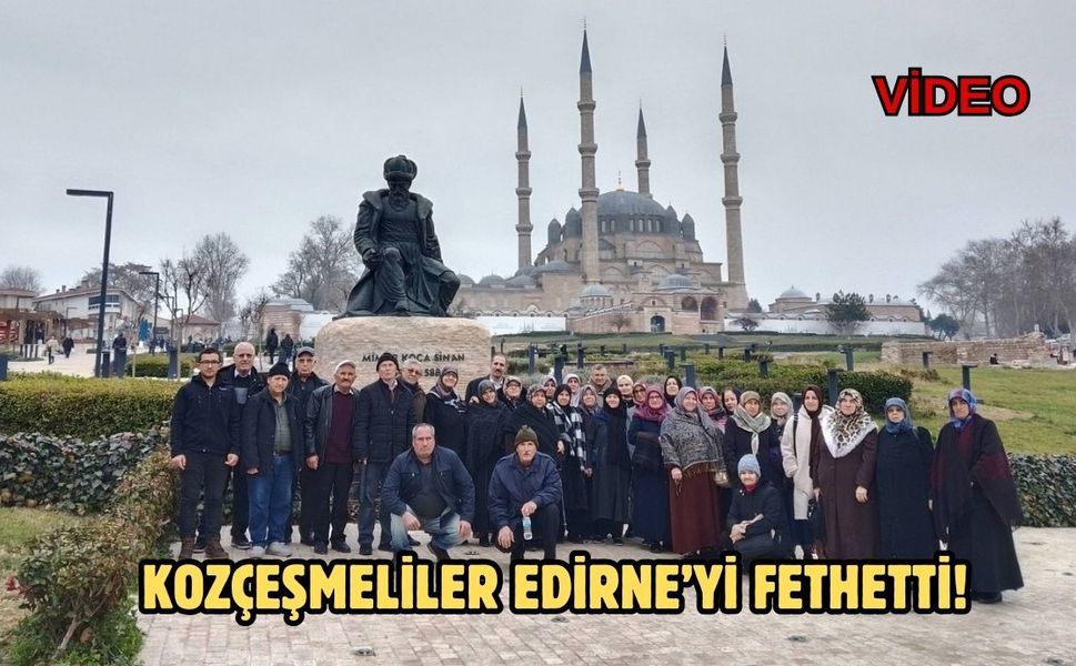 Kozçeşmeliler Edirne’yi Fethetti!