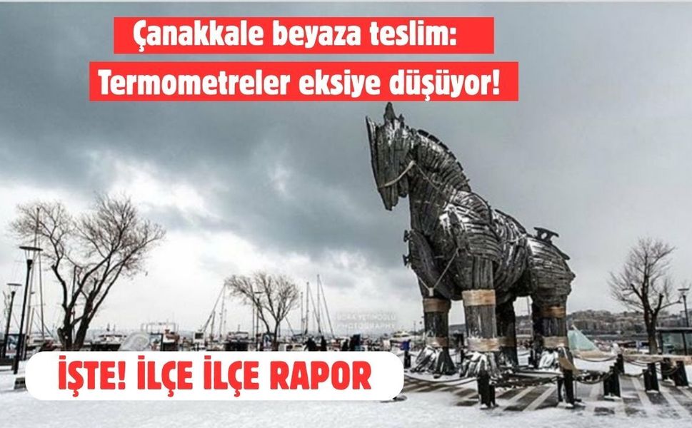 Çanakkale beyaza teslim: Termometreler eksiye düşüyor!