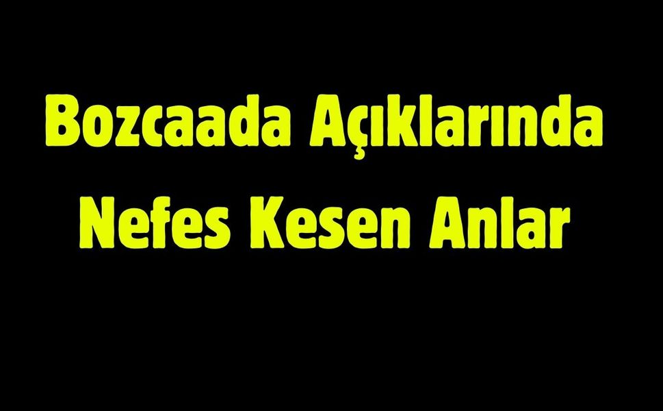 Bozcaada Açıklarında Nefes Kesen Anlar