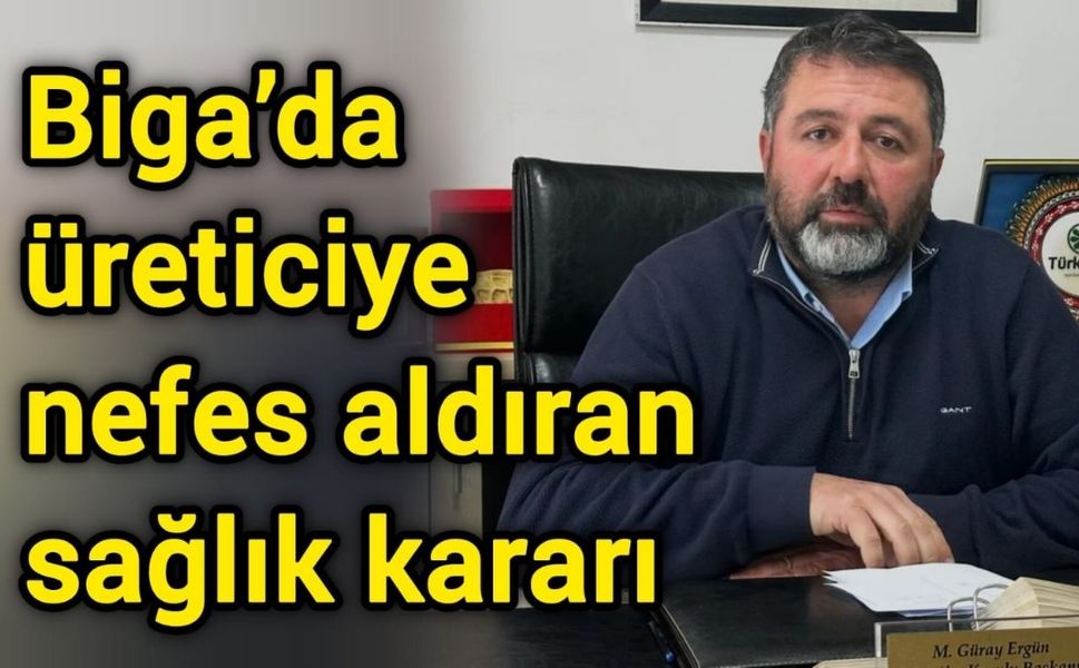 Biga’da üreticiye nefes aldıran sağlık kararı