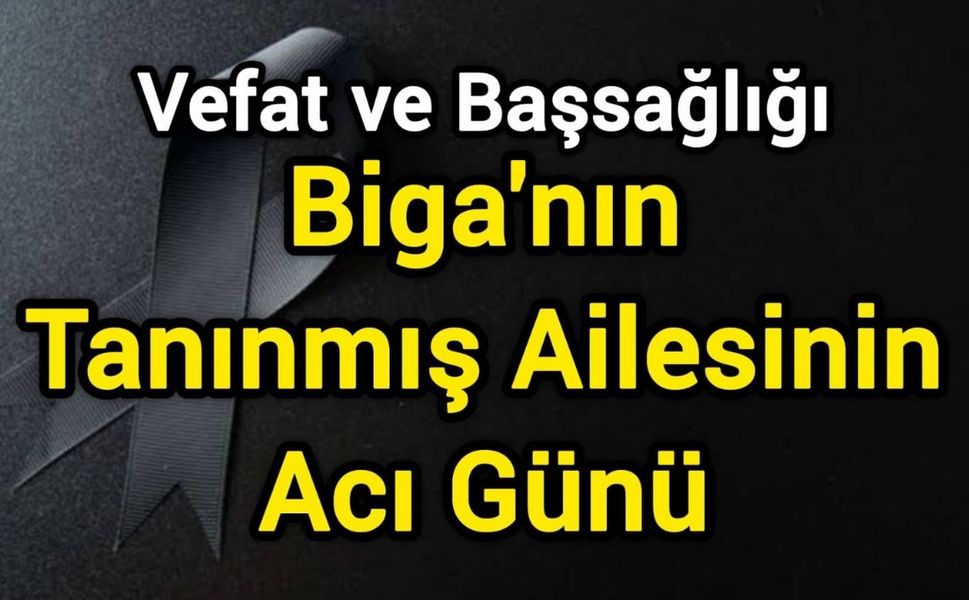 Biga'nın Tanınmış Ailesinin Acı Günü
