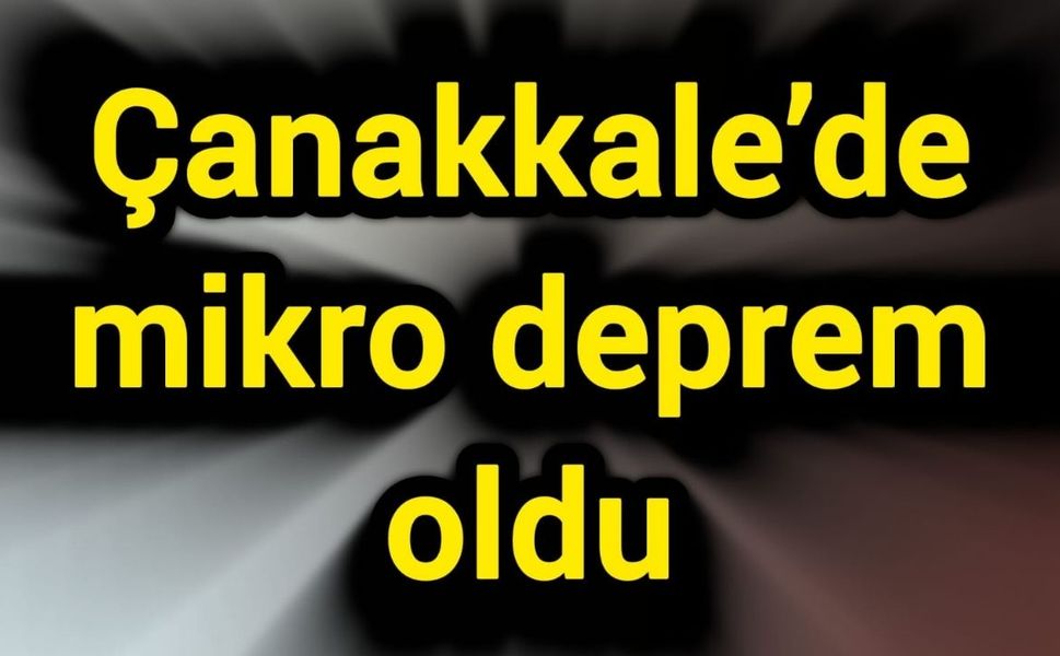 Çanakkale’de mikro deprem oldu