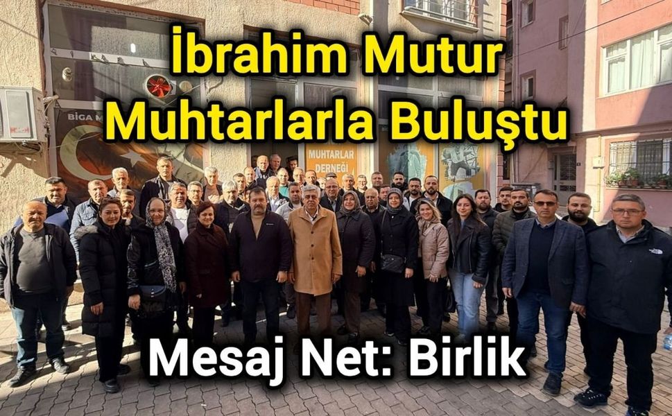 İbrahim Mutur Muhtarlarla Buluştu, Mesaj Net: Birlik