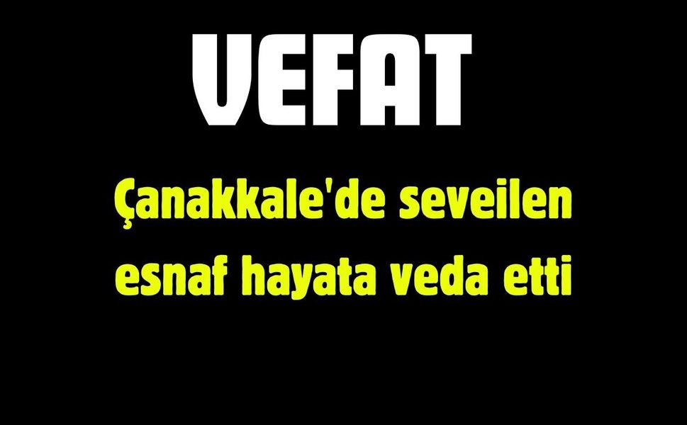 Çanakkale'de seveilen esnaf hayata veda etti