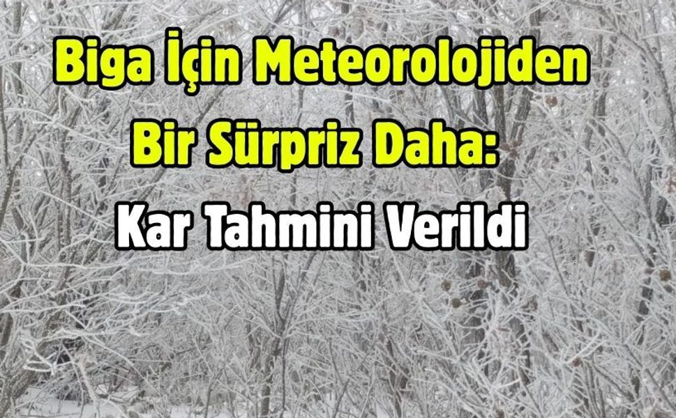 Biga İçin Meteorolojiden Bir Sürpriz Daha: Kar Tahmini Verildi