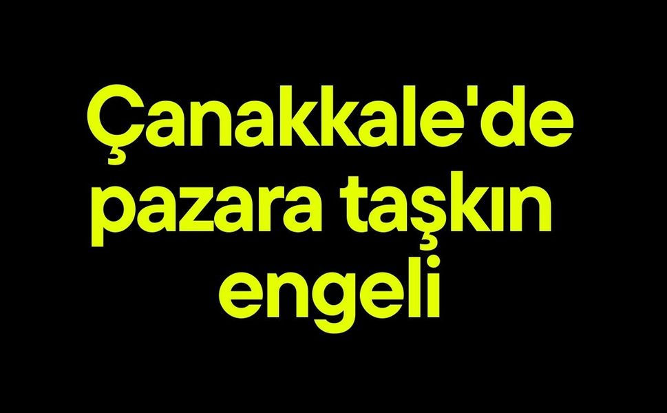Çanakkale'de pazara taşkın engeli