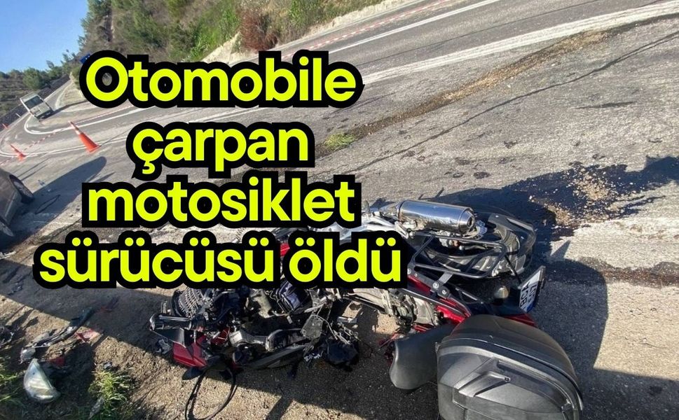 Otomobile çarpan motosiklet sürücüsü öldü