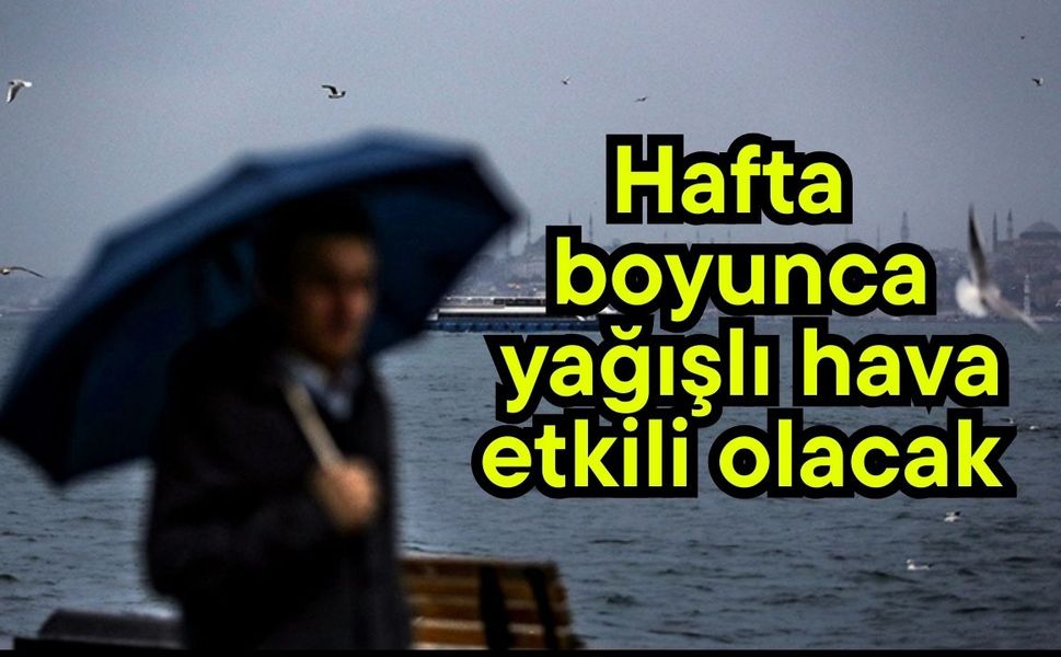 Hafta boyunca yağışlı hava etkili olacak