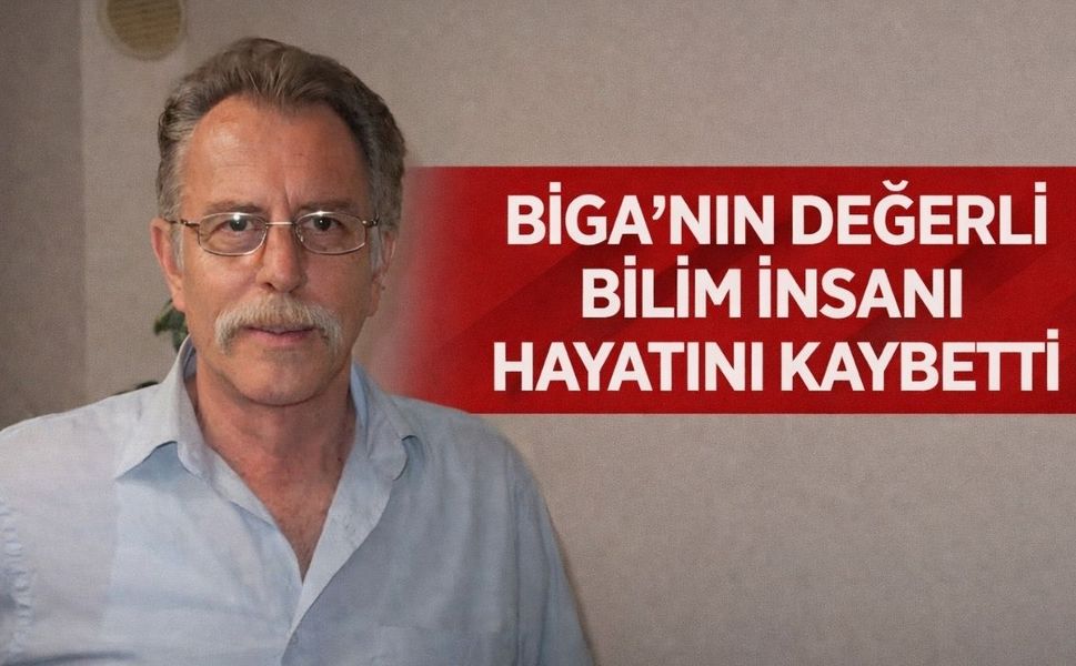 Biga’nın değerli bilim insanı hayatını kaybetti