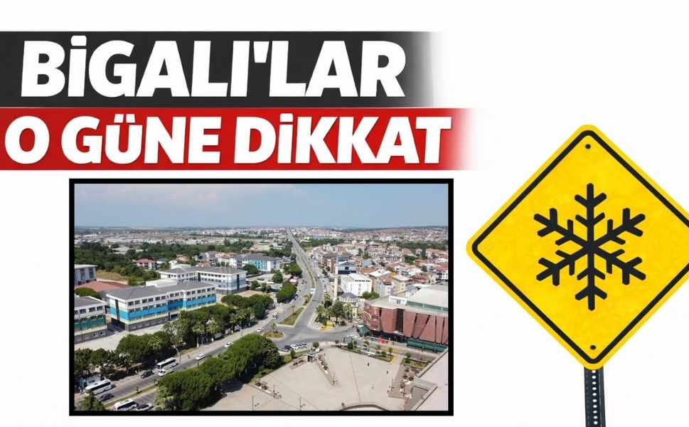 Bigalılar o güne dikkat!