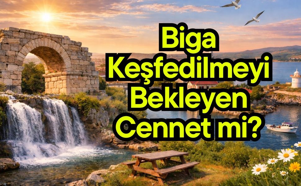 Biga Keşfedilmeyi Bekleyen Cennet mi?