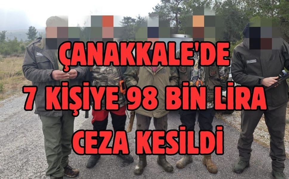 Çanakkale'de 7 kişiye 98 bin lira ceza kesildi